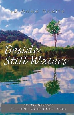 Beside Still Waters: 30 Day Devotion: Stillness Before God by Scaife, Jo Anne