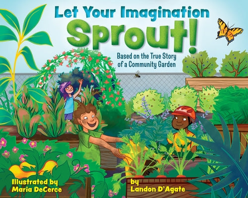 Let Your Imagination Sprout!: Based on the True Story of a Community Garden by D'Agate, Landon