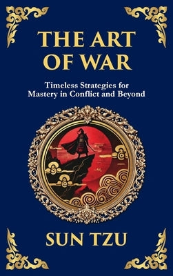 The Art of War: The Timeless Guide to Strategy, Leadership, and Victory by Tzu, Sun