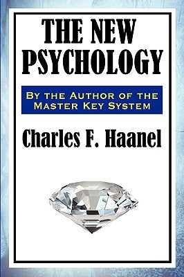 The New Psychology by Haanel, Charles F.