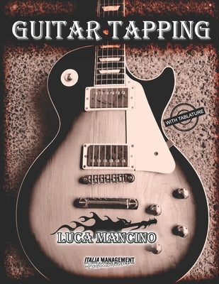 Guitar Tapping: The Exclusive Guitar and Bass Guitar Methods by Luca Mancino by Blundo, Angelo