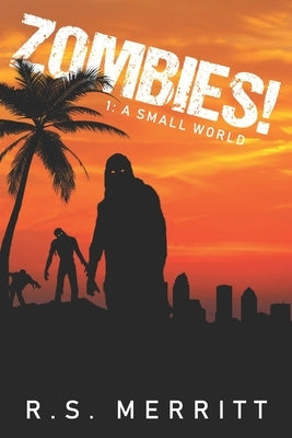 Zombies!: Book 1: A Small World by Merritt, R. S.