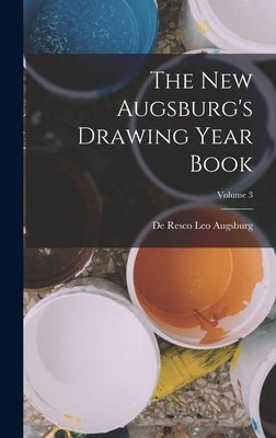 The New Augsburg's Drawing Year Book; Volume 3 by de Resco Leo Augsburg