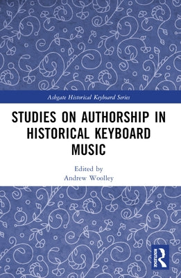 Studies on Authorship in Historical Keyboard Music by Woolley, Andrew