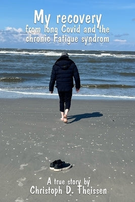 My recovery from long Covid and the chronic Fatigue syndrom by Theissen, Christoph