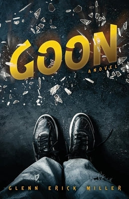 Goon by Miller, Glenn Erick