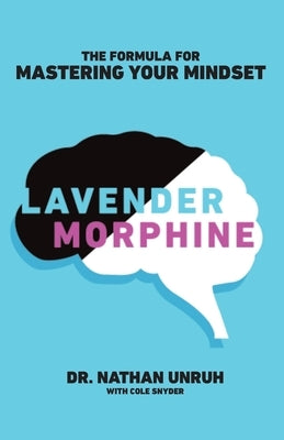 Lavender Morphine: The Formula for Mastering Your Mindset by Snyder, Cole