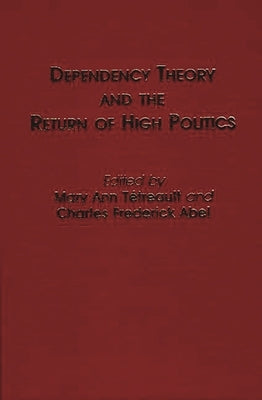 Dependency Theory and the Return of High Politics by Tetreault, Mary Ann