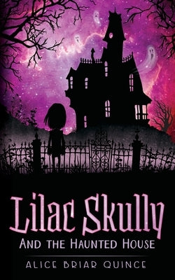 Lilac Skully and the Haunted House by Quince, Alice Briar