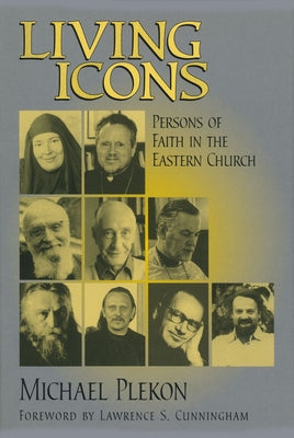 Living Icons: Persons of Faith in the Eastern Church by Plekon, Michael