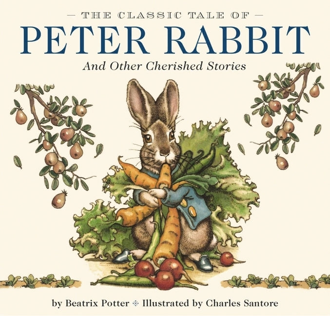 The Classic Tale of Peter Rabbit Hardcover: The Classic Edition by Acclaimed Illustrator, Charles Santore by Potter, Beatrix