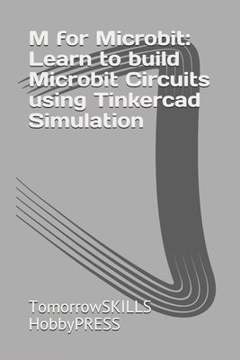 M for Microbit: Learn to build Microbit Circuits using Tinkercad Simulation by Yu, Chak Tin