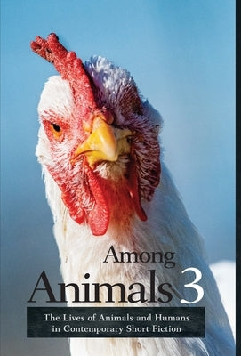 Among Animals 3: The Lives of Animals and Humans in Contemporary Short Fiction by Yunker, John