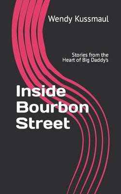 Inside Bourbon Street: Stories from the Heart of Big Daddy's by Kussmaul, Wendy