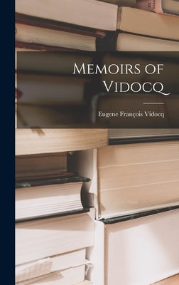 Memoirs of Vidocq by Vidocq, Eugene François