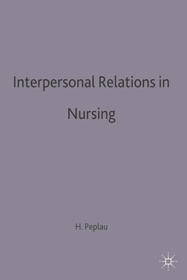 Interpersonal Relations in Nursing: A Conceptual Frame of Reference for Psychodynamic Nursing by Peplau, Hildegard E.