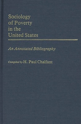 Sociology of Poverty in the United States: An Annotated Bibliography by Chalfant, H. Paul