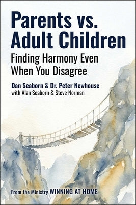Parents vs. Adult Children: Finding Harmony Even When You Disagree by Seaborn, Dan