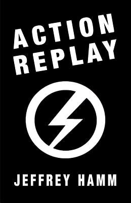 Action Replay by Hamm, Jeffrey