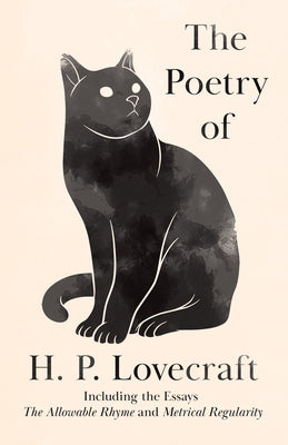 The Poetry of H. P. Lovecraft: Including the Essays 'The Allowable Rhyme' and 'Metrical Regularity' by Lovecraft, H. P.