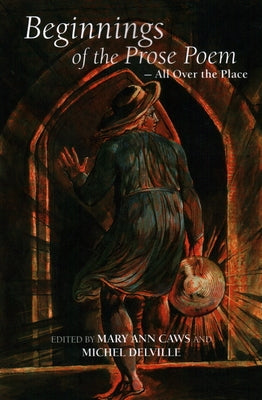 Beginnings of the Prose Poem: All Over the Place by Caws, Mary Ann