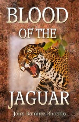 Blood Of The Jaguar by Ramirez Rhondo, John