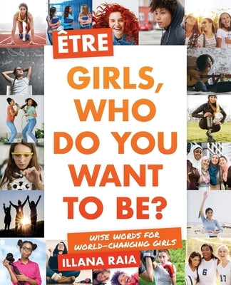 ?tre: Girls, Who Do You Want to Be? by Raia, Illana