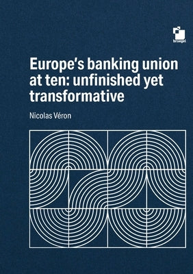 Europe's Banking union at ten: unfinished yet transformative by V?ron, Nicolas