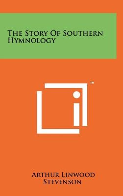 The Story Of Southern Hymnology by Stevenson, Arthur Linwood