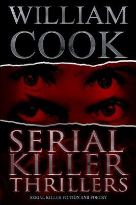 Serial Killer Thrillers: Serial Killer Fiction and Poetry by Cook, William