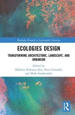 Ecologies Design: Transforming Architecture, Landscape, and Urbanism by Connolly, Peter