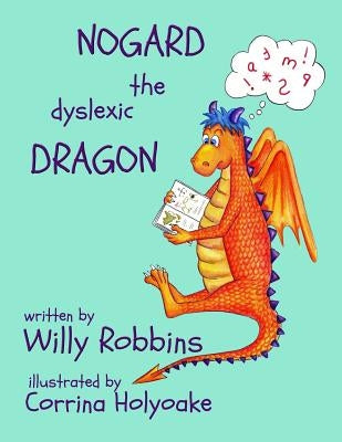 Nogard the Dyslexic Dragon by Robbins, Willy