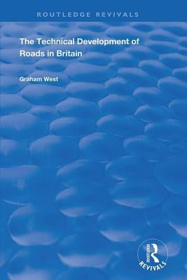 The Technical Development of Roads in Britain by West, Graham