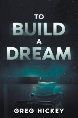 To Build a Dream by Hickey, Greg