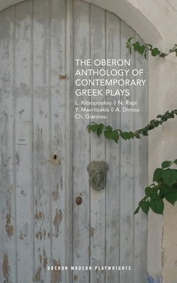 The Oberon Anthology of Contemporary Greek Plays by Kitsopoulou, Lena