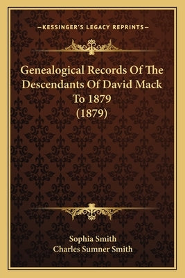 Genealogical Records Of The Descendants Of David Mack To 1879 (1879) by Smith, Sophia