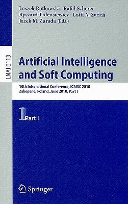Artificial Intelligence and Soft Computing: 10th International Conference, ICAISC 2010, Zakopane, Poland, June 13-17, 2010, Part I by Rutkowski, Leszek