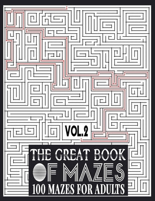 The Great Book of Mazes: 100 Mazes for Adults vol.2: Great way for Relaxing, Stress Relief and having fun. Complex Maze Books Adults. Challengi by Publishing, Ibens