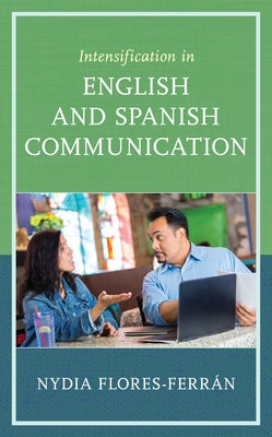 Intensification in English and Spanish Communication by Flores-Ferrán, Nydia