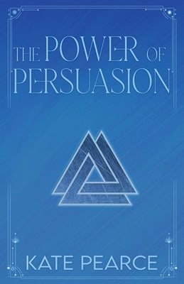 The Power of Persuasion by Pearce, Kate