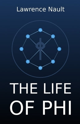 The Life Of Phi by Nault, Lawrence