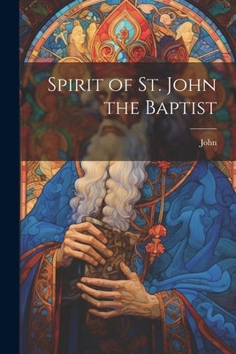 Spirit of St. John the Baptist by John