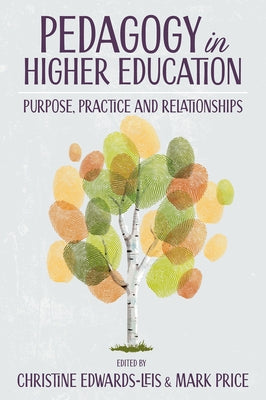 Pedagogy in Higher Education: Purpose, Practice and Relationships by Edwards-Leis, Christine