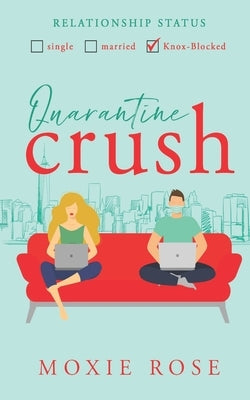 Quarantine Crush by Rose, Moxie