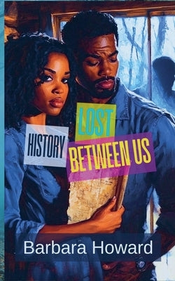 Lost History Between Us by Howard, Barbara