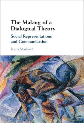 The Making of a Dialogical Theory by Marková, Ivana