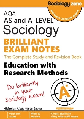 AQA Sociology BRILLIANT EXAM NOTES: Education and Research Methods: AS and A-level: Education and Research Methods: AS and A-level by Savva, Nicholas A.