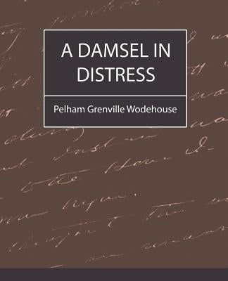 A Damsel in Distress by Pelham Grenville Wodehouse, Grenville Wo