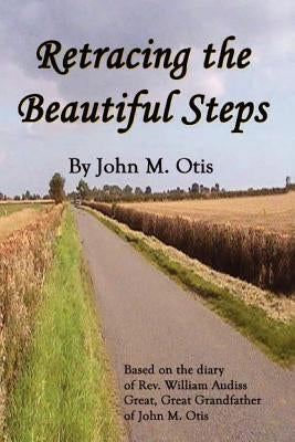 Retracing the Beautiful Steps by Otis, John M.