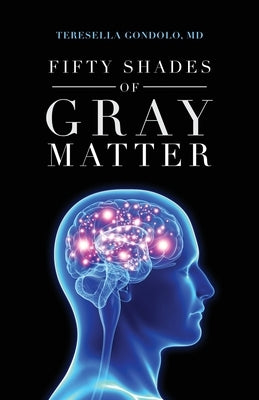 Fifty Shades of Gray Matter by Gondolo, Teresella